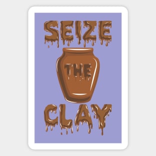 Pottery Ceramics " Seize The Clay " Magnet